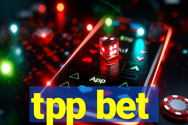 tpp bet